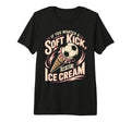 If You Wanted Soft Kick Go Get Ice T-Shirt - Trendy Graphic Men Women - T-Shirt, Sweatshirt, Hoodie