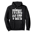 Futbol Is Life Soccer Football Fans Hoodie - Aesthetic Graphic for Adults - T-Shirt, Sweatshirt, Hoodie