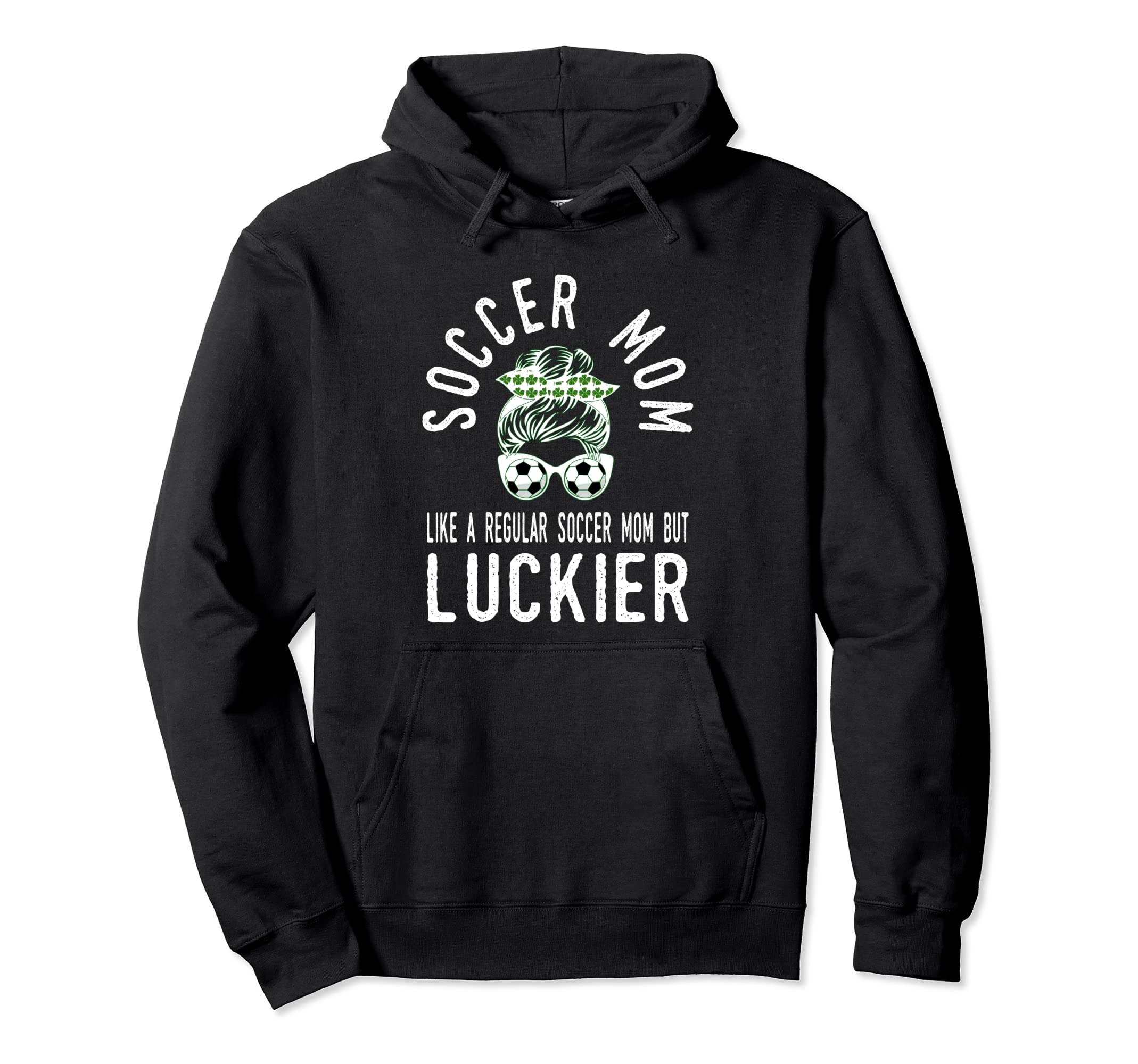 St Patricks Day Lucky Irish Soccer Mom Hoodie - Casual Everyday Wear Unisex - T-Shirt, Sweatshirt, Hoodie