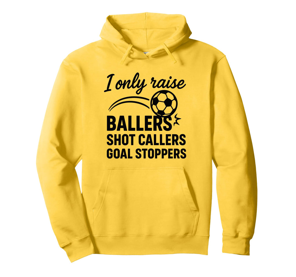 I Only Raise Ballers Shot Callers Goal Hoodie - Streetwear Style Men Women - T-Shirt, Sweatshirt, Hoodie