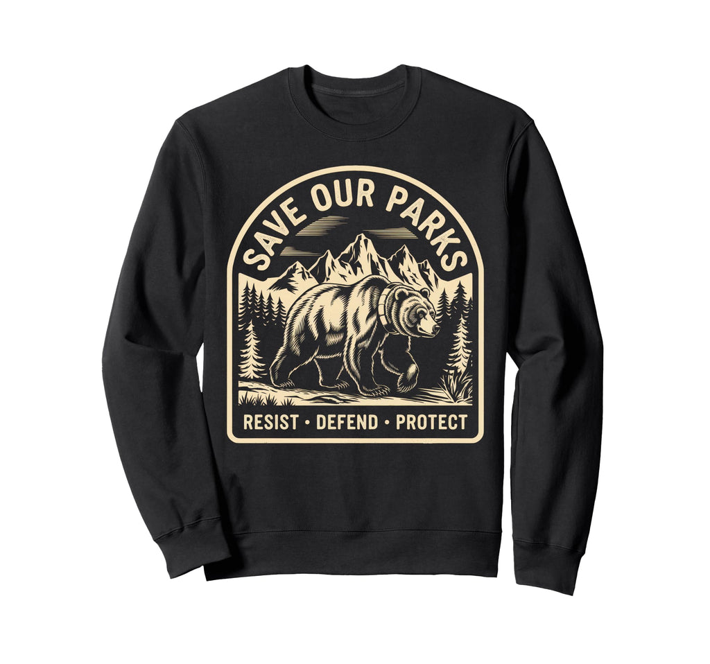 Save Our Parks Protect National Park Sweatshirt - Trendy Graphic Men Women - T-Shirt, Sweatshirt, Hoodie