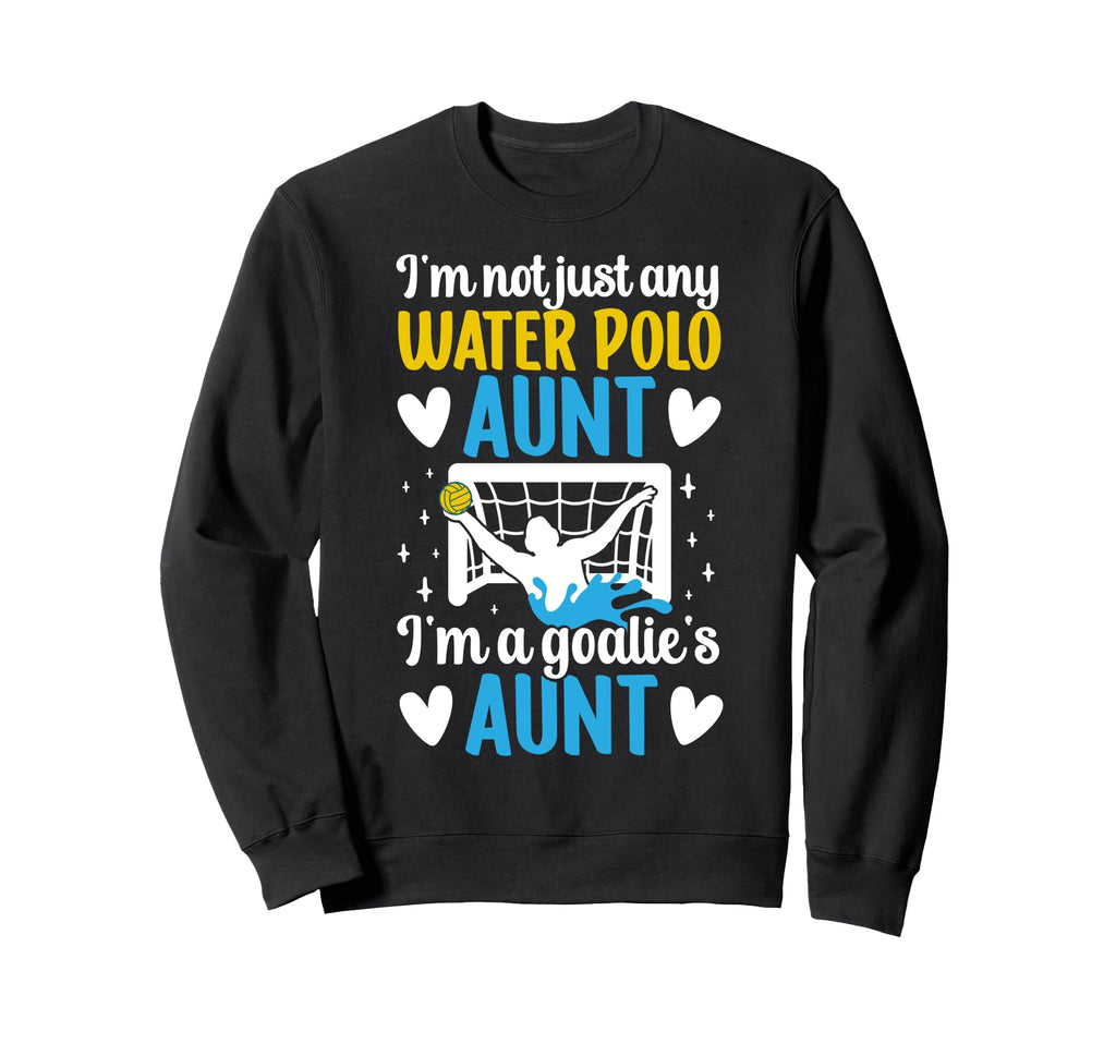 Im Water Polo Goalie Aunt Water Sweatshirt - Trendy Graphic for Adults - T-Shirt, Sweatshirt, Hoodie