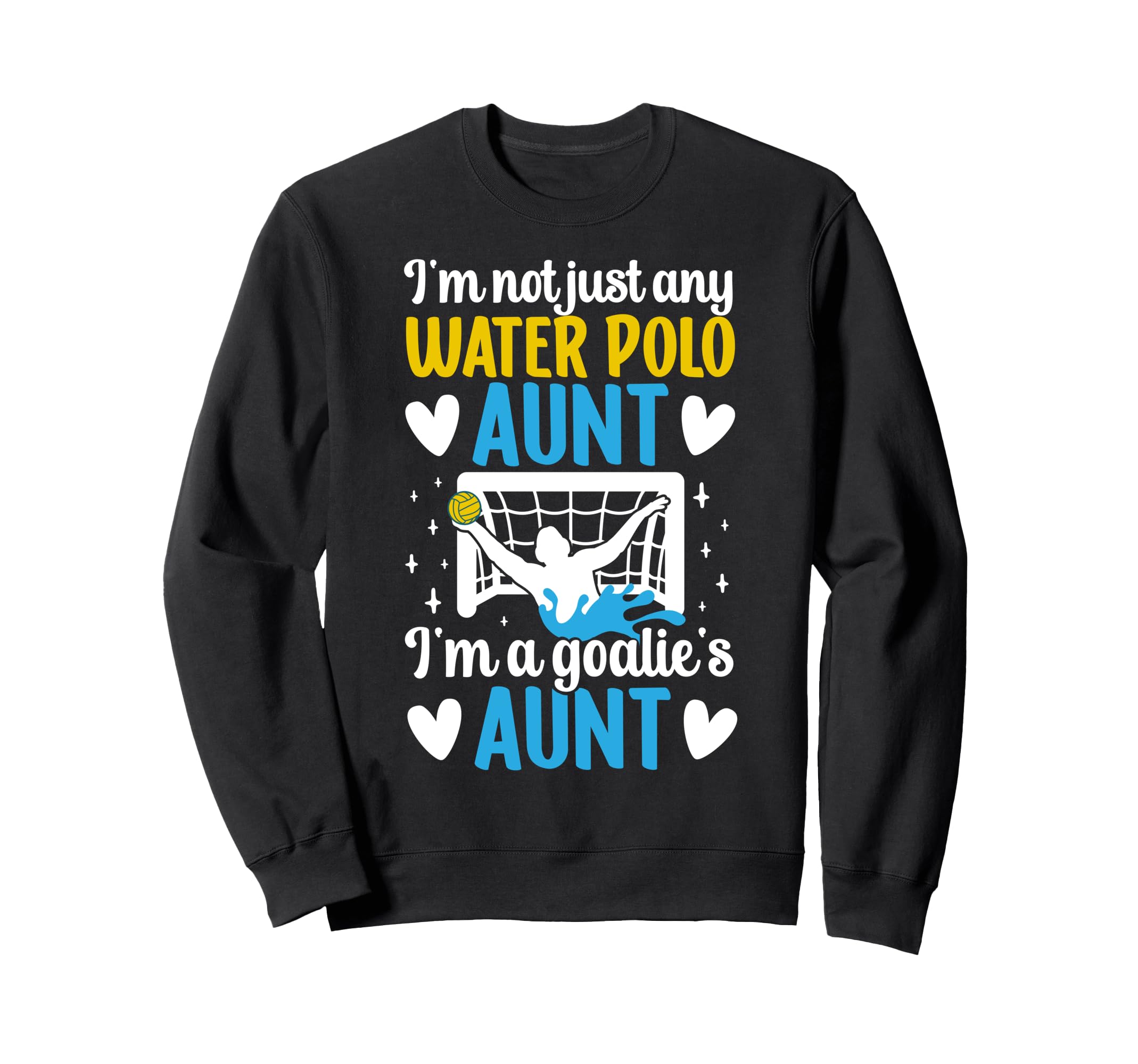 Im Water Polo Goalie Aunt Water Sweatshirt - Trendy Graphic for Adults - T-Shirt, Sweatshirt, Hoodie