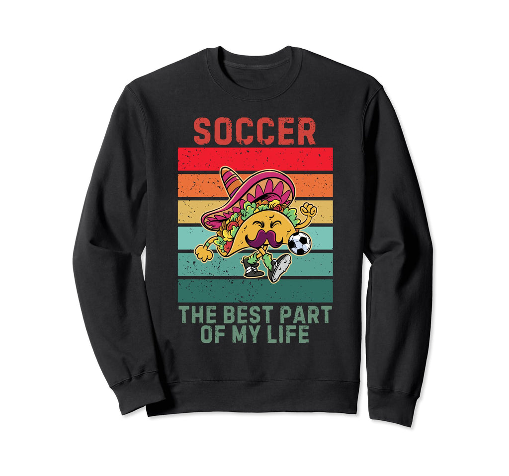 Taco Best Part My Life Soccer Lover Sweatshirt - Custom Art Print Unisex - T-Shirt, Sweatshirt, Hoodie