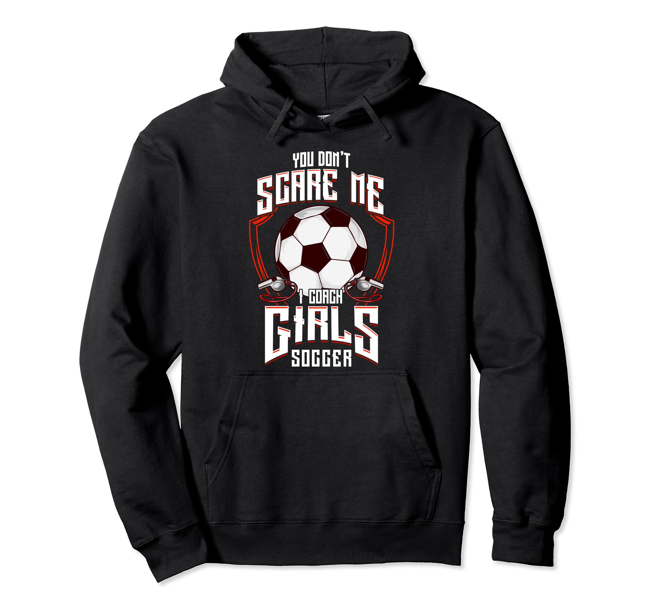 You Dont Scare Me I Coach Soccer Hoodie - Unique Graphic Men Women - T-Shirt, Sweatshirt, Hoodie