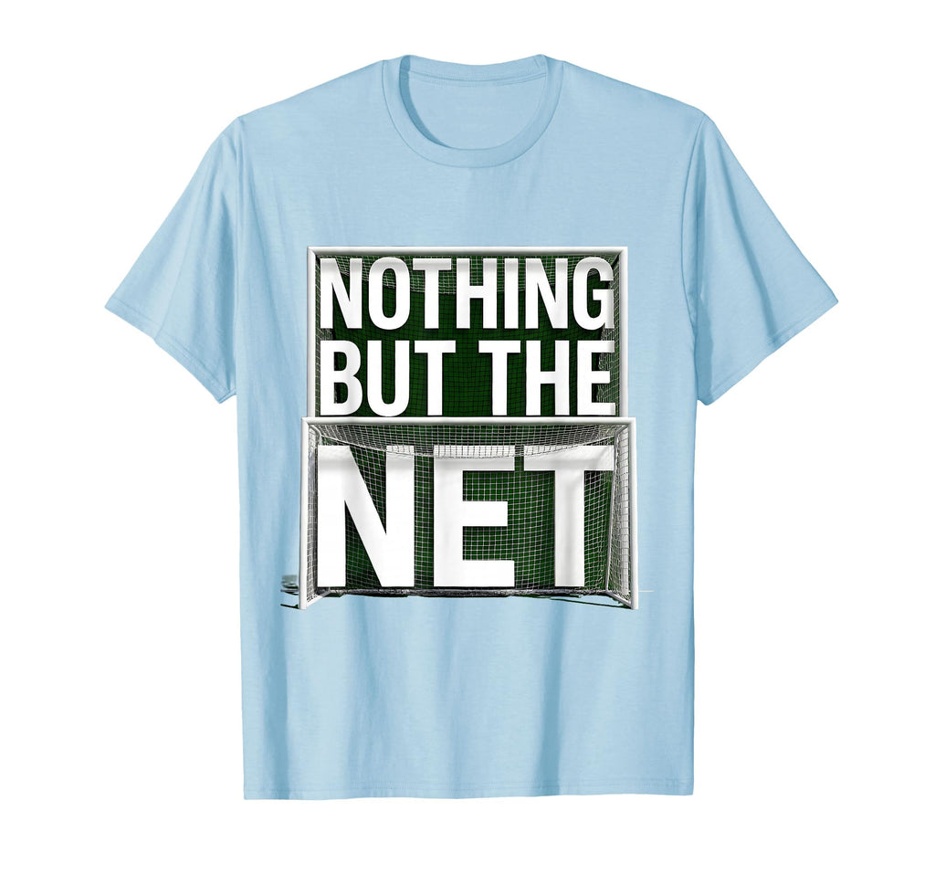 Nothing But Net Soccer T-Shirt - Unique Graphic for Adults - T-Shirt, Sweatshirt, Hoodie