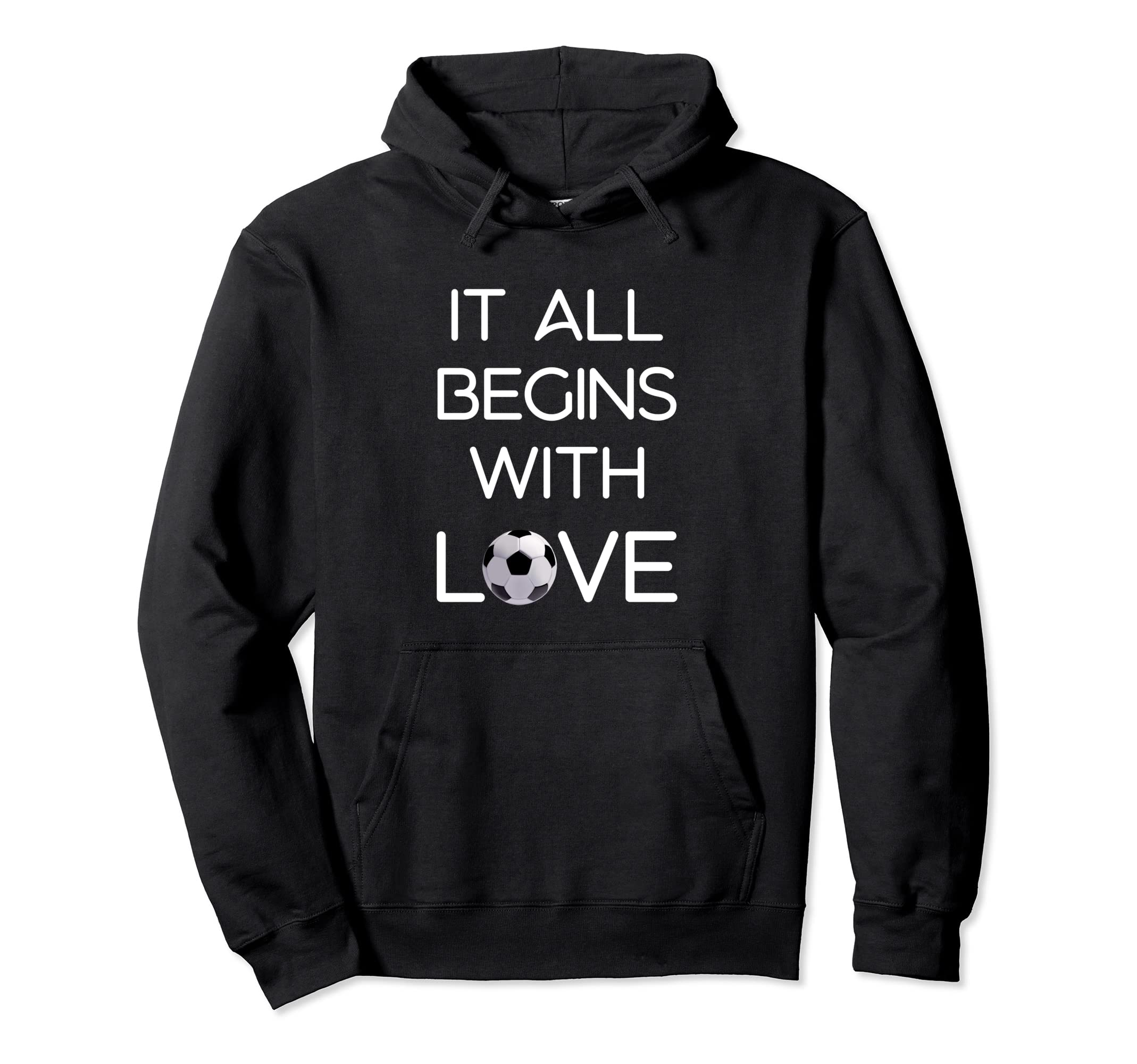 It All Begins Love Football Soccer Hoodie - Trendy Graphic Men Women - T-Shirt, Sweatshirt, Hoodie