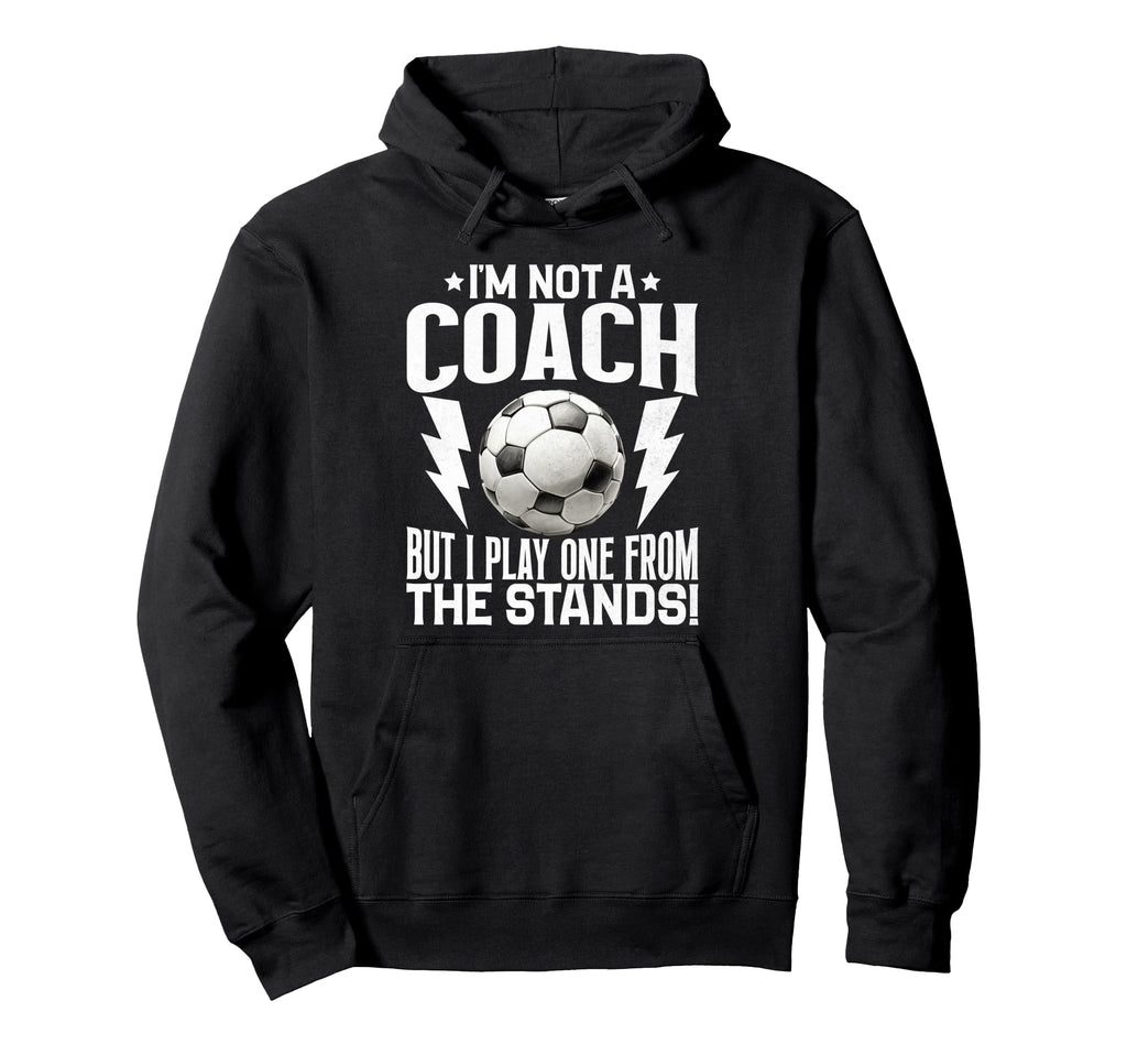 Im Not Coach But I Play One From Hoodie - Fun Novelty Design Men Women - T-Shirt, Sweatshirt, Hoodie