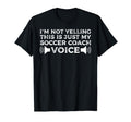 Im Not Yelling This Is Just My Soccer T-Shirt - Unique Graphic Unisex - T-Shirt, Sweatshirt, Hoodie