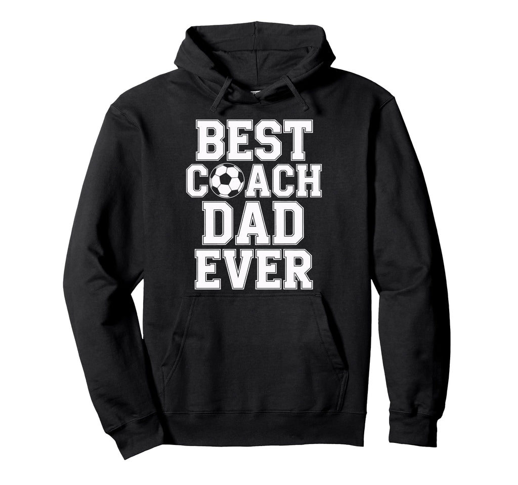 Best Coach Dad Ever Soccer Players Hoodie - Unique Graphic Men Women - T-Shirt, Sweatshirt, Hoodie