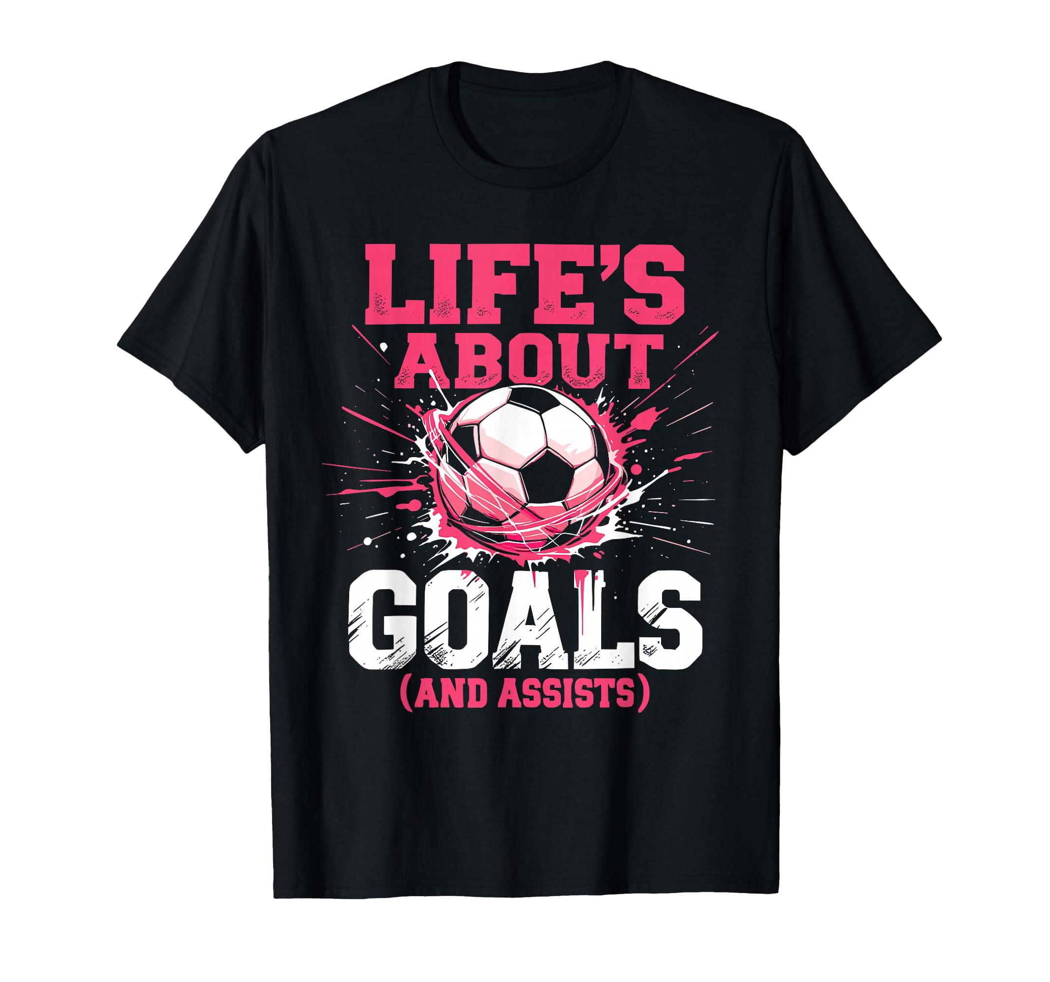 Soccer Lifes About Goals And Assists T-Shirt - Fun Novelty Design Men Women - T-Shirt, Sweatshirt, Hoodie
