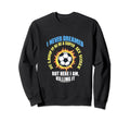 I Never Dreamed Id Grow Up To Be Sweatshirt - Fun Novelty Design Men Women - T-Shirt, Sweatshirt, Hoodie