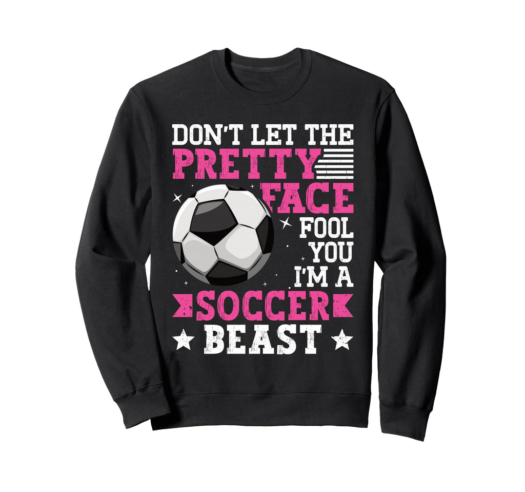 Dont Let Pretty Face Fool You Sweatshirt - Casual Everyday Wear Men Women - T-Shirt, Sweatshirt, Hoodie