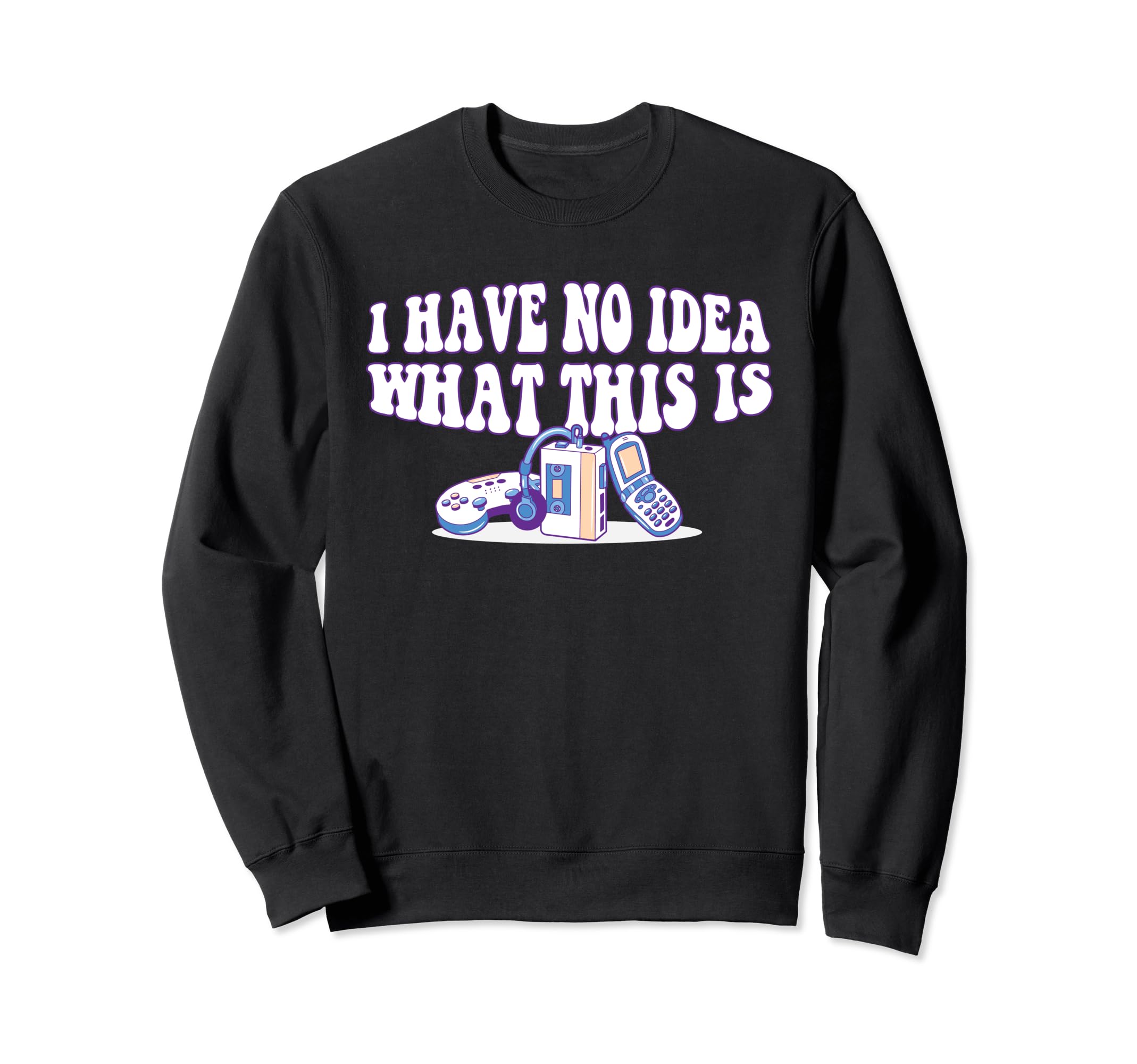 70S 80S 90S I Have No What This Is Mixed Sweatshirt - Graphic Print Unisex - T-Shirt, Sweatshirt, Hoodie