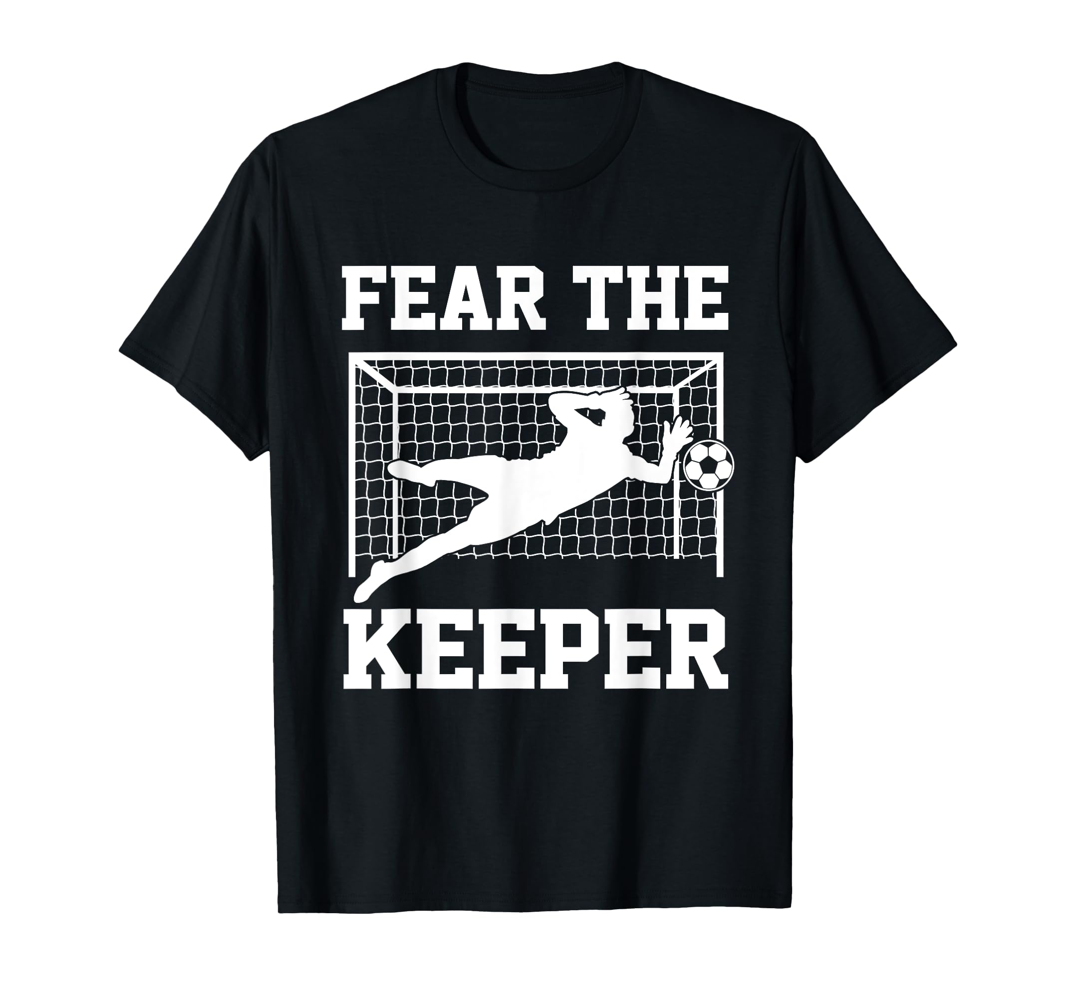 Fear Keeper Soccer Goalkeeper Goalie T-Shirt - Custom Art Print Men Women - T-Shirt, Sweatshirt, Hoodie