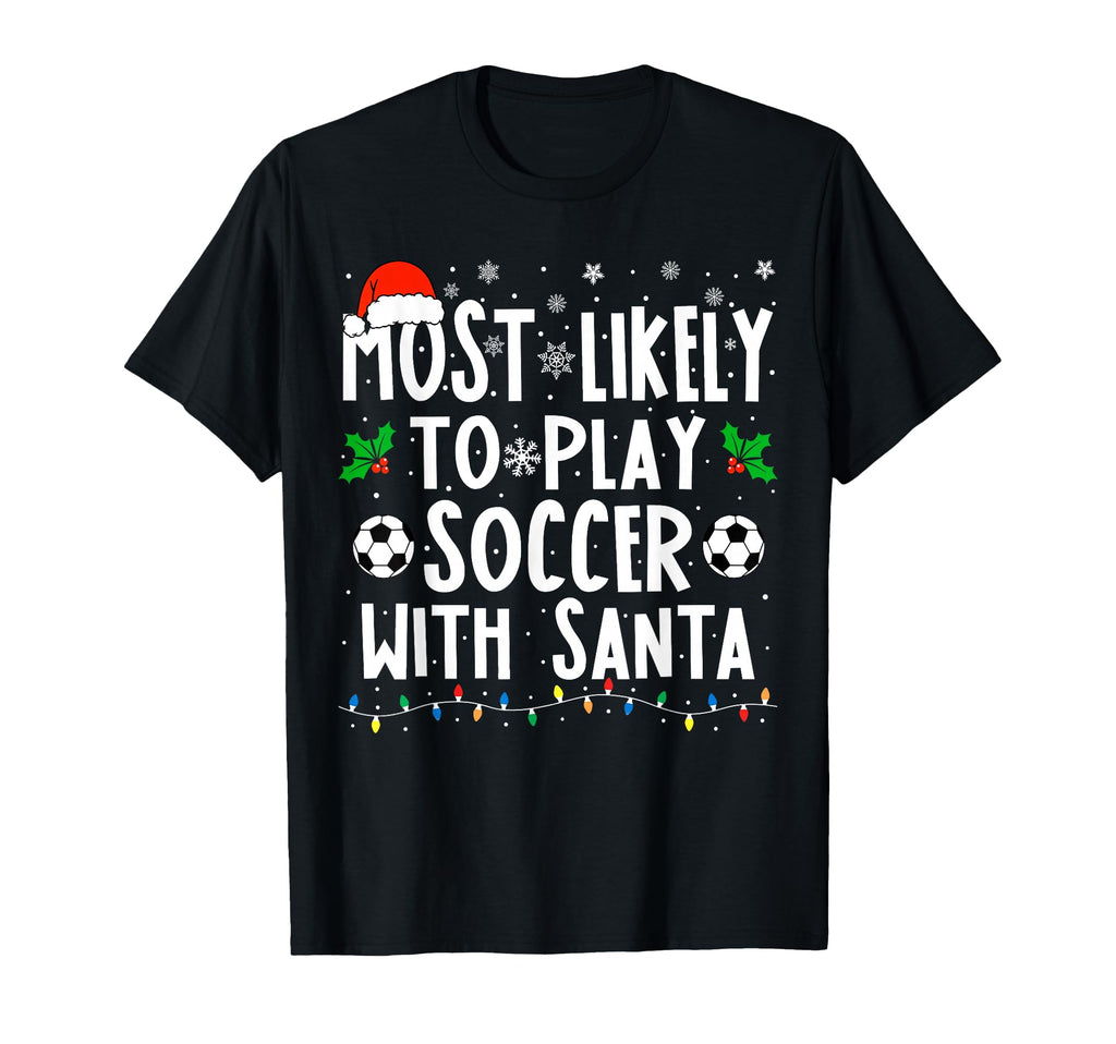 Most Likely To Play Soccer Santa Funny T-Shirt - Aesthetic Graphic Unisex - T-Shirt, Sweatshirt, Hoodie