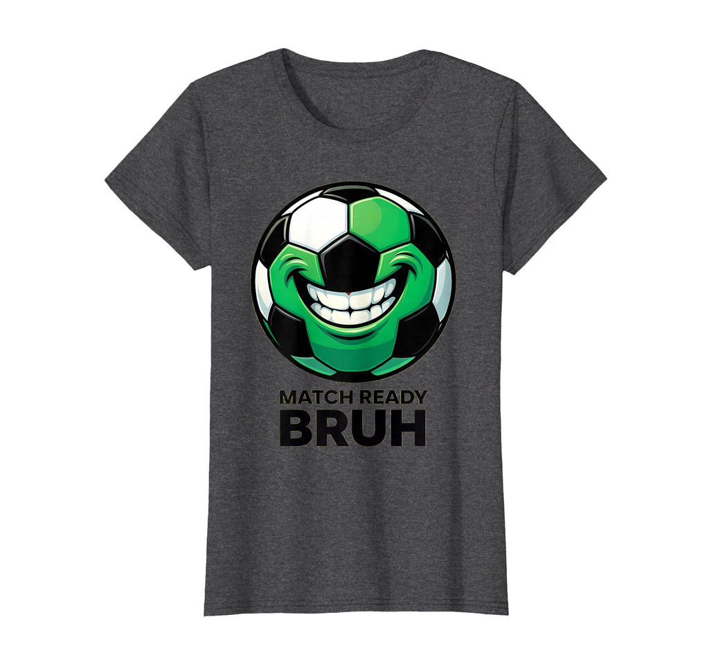 Match Ready Bruh Funny Soccer T-Shirt - Casual Everyday Wear for Adults - T-Shirt, Sweatshirt, Hoodie