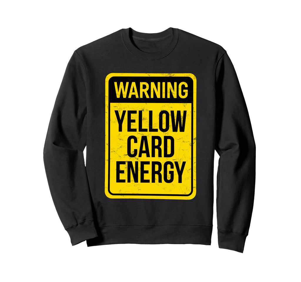 Warning Yellow Card Energy Funny Sweatshirt - Unique Graphic for Adults - T-Shirt, Sweatshirt, Hoodie