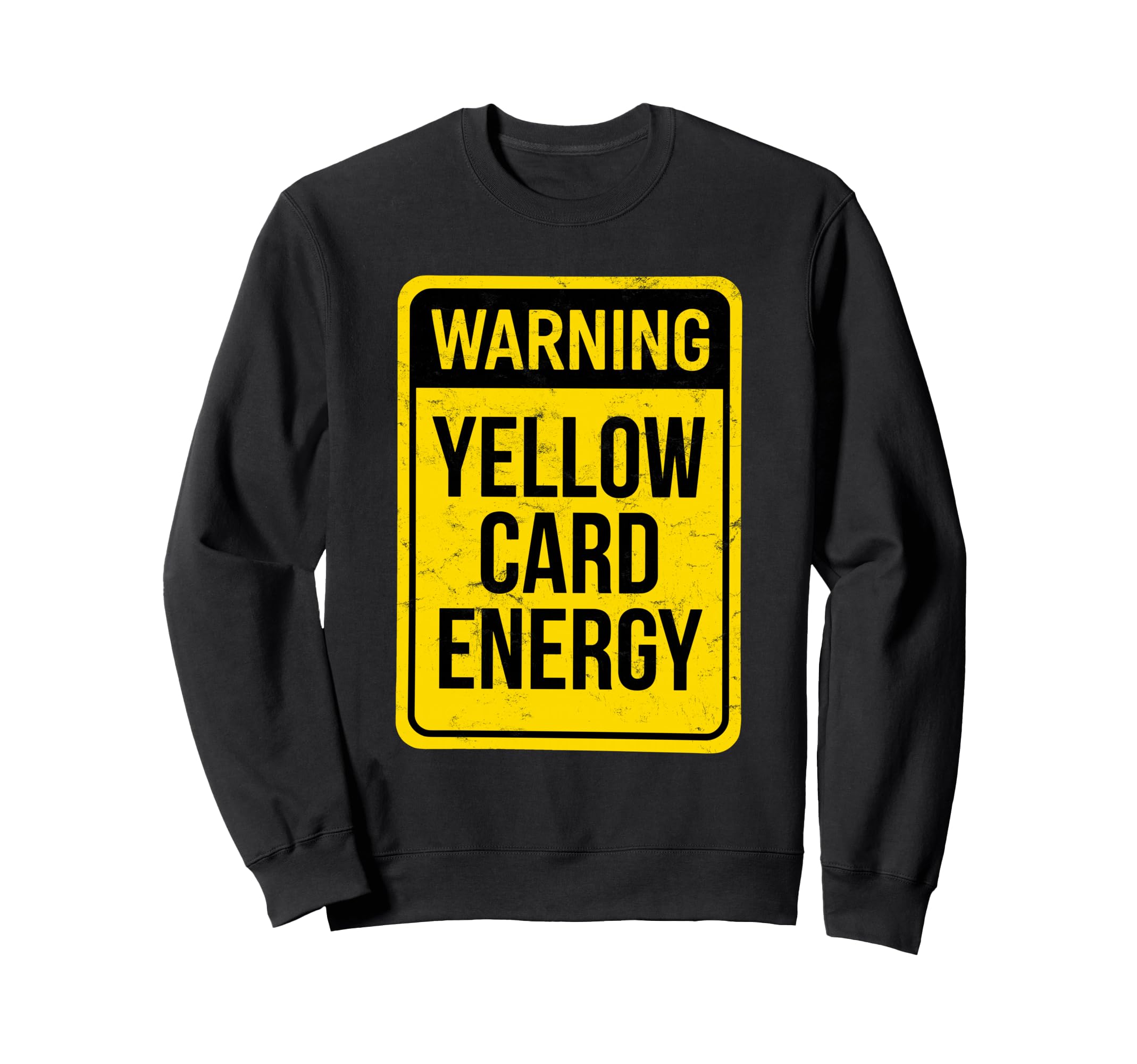 Warning Yellow Card Energy Funny Sweatshirt - Unique Graphic for Adults - T-Shirt, Sweatshirt, Hoodie