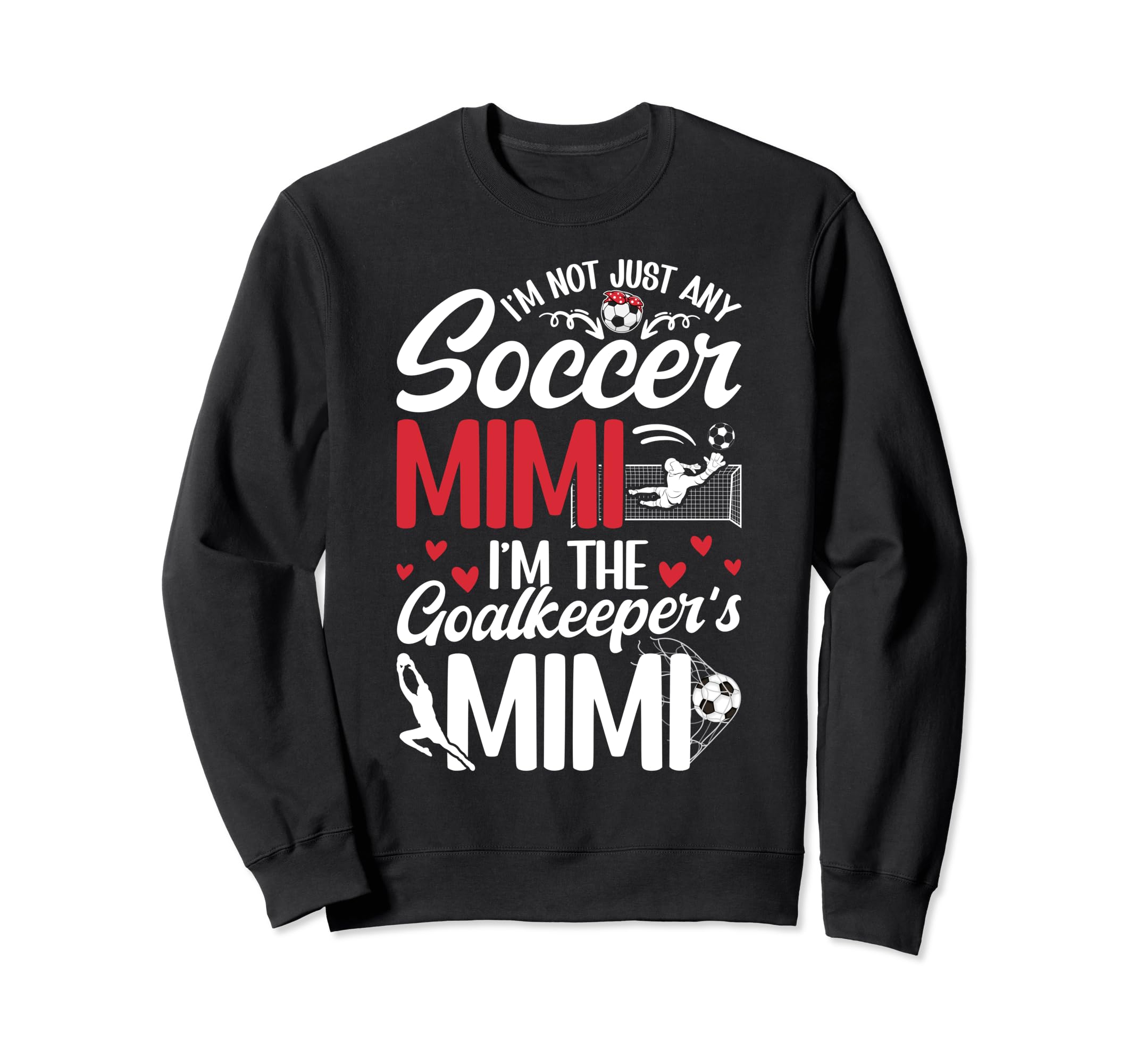 Im Soccer Goalkeeper Mimi Soccer Sweatshirt - Trendy Graphic Men Women - T-Shirt, Sweatshirt, Hoodie