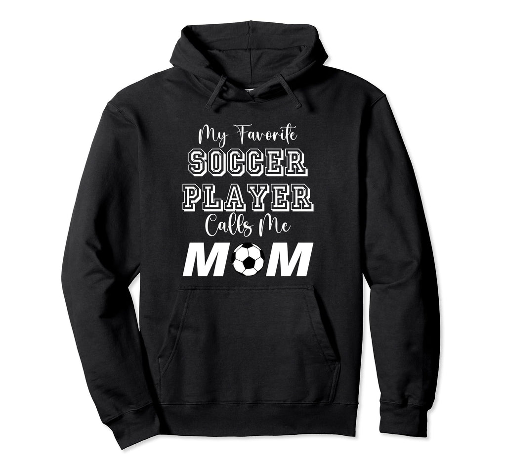 My Favorite Soccer Player Calls Me Hoodie - Fun Novelty Design Men Women - T-Shirt, Sweatshirt, Hoodie