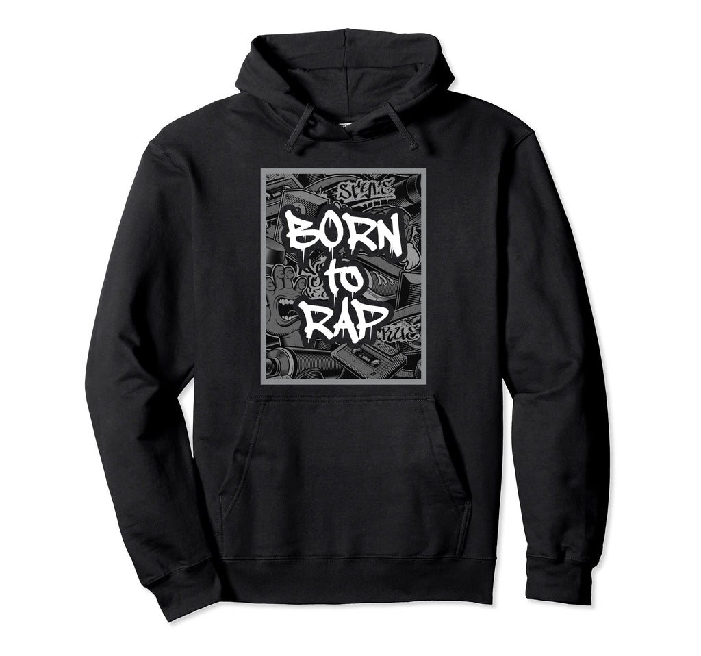 Born To Rap I Rap Hiphop Hip Hop Music Hoodie - Streetwear Style Unisex - T-Shirt, Sweatshirt, Hoodie