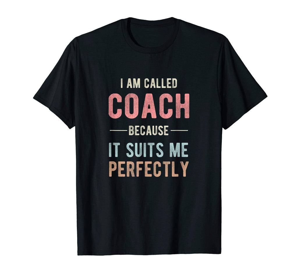 I Am Called Coach Because It Suits T-Shirt - Streetwear Style for Adults - T-Shirt, Sweatshirt, Hoodie