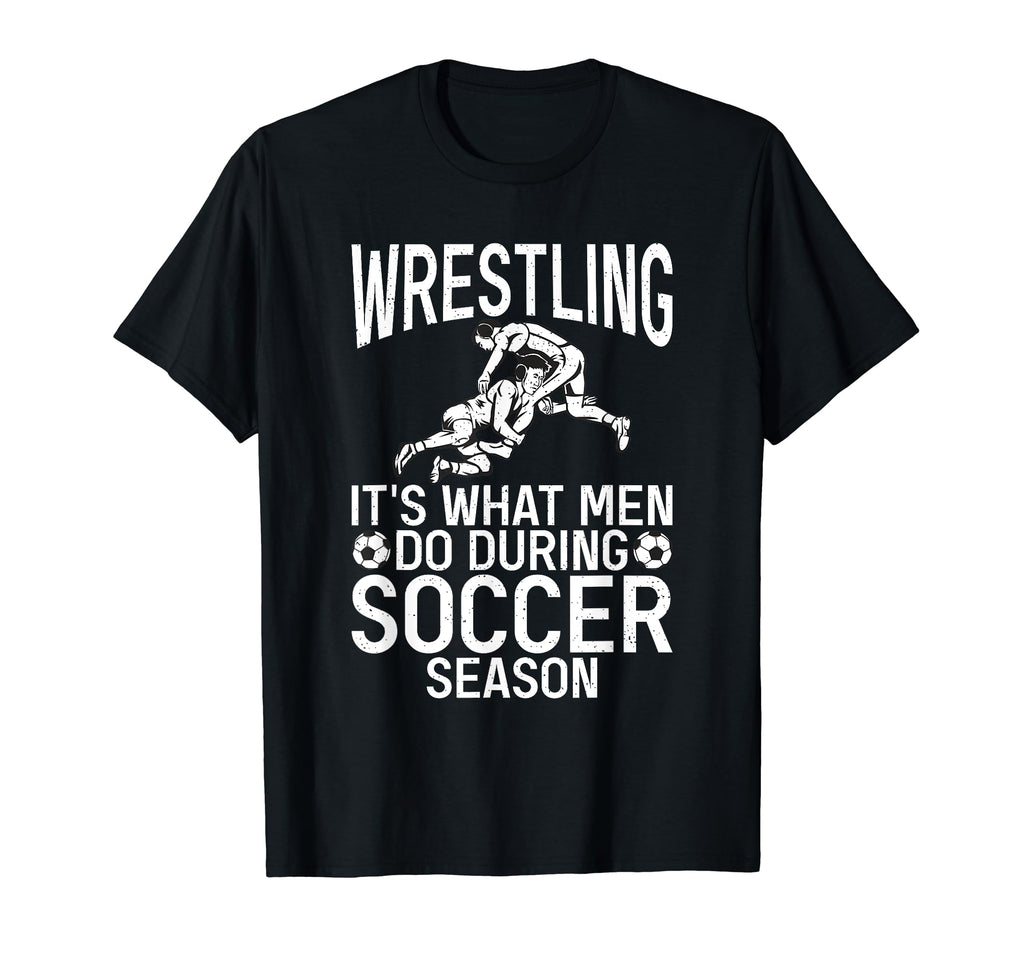 Wrestling Its What Do During Soccer T-Shirt - Streetwear Style Men Women - T-Shirt, Sweatshirt, Hoodie