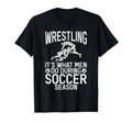 Wrestling Its What Do During Soccer T-Shirt - Streetwear Style Men Women - T-Shirt, Sweatshirt, Hoodie