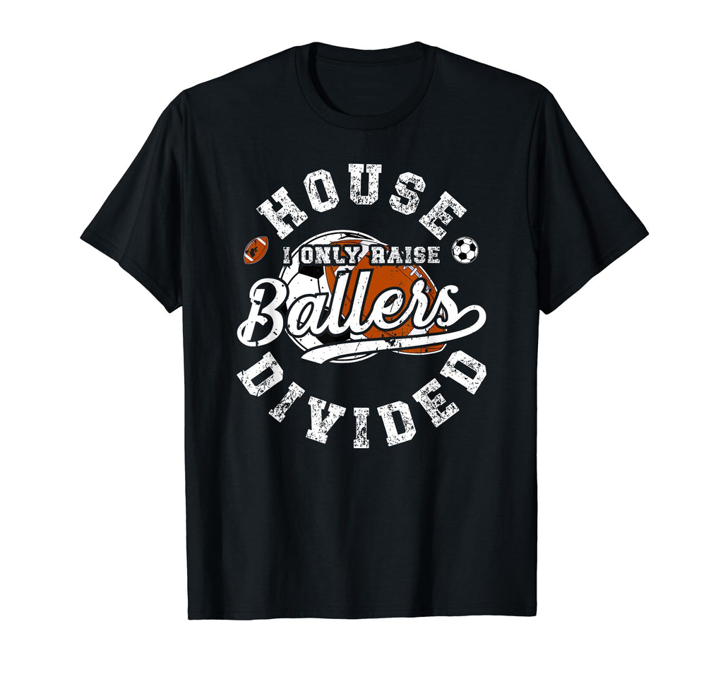House Divided I Only Raise Ballers T-Shirt - Aesthetic Graphic for Adults - T-Shirt, Sweatshirt, Hoodie