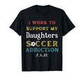 I Work To Support My Daughters T-Shirt - Fun Novelty Design for Adults - T-Shirt, Sweatshirt, Hoodie