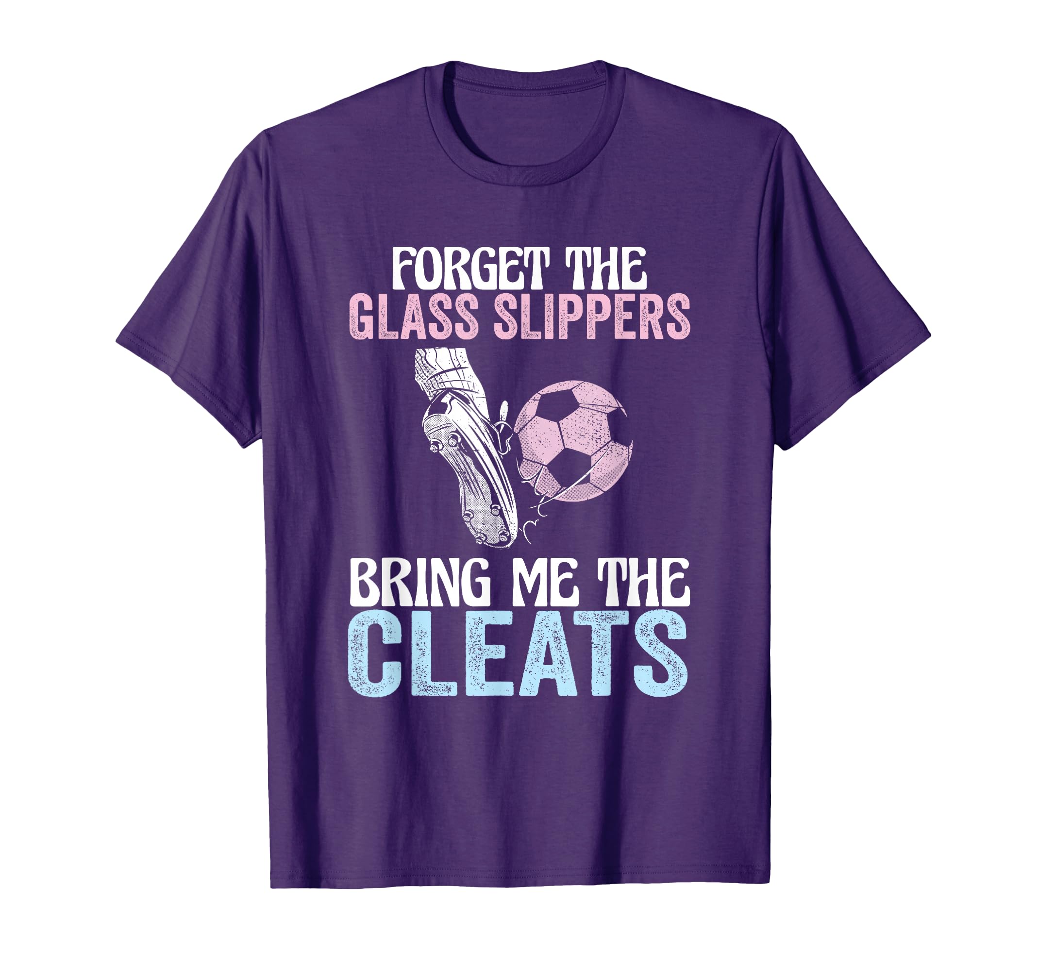 Forget Glass Slippers Bring Me Cleats T-Shirt - Trendy Graphic Men Women - T-Shirt, Sweatshirt, Hoodie