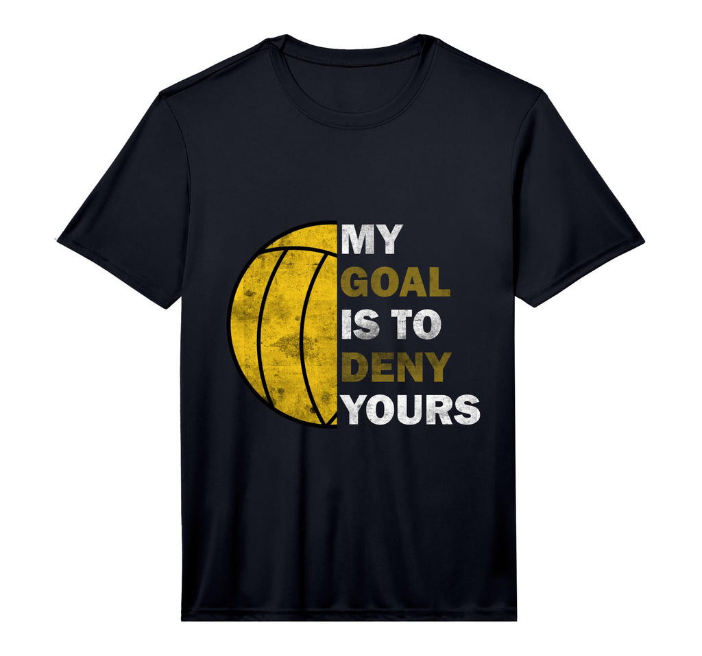Water Polo Goalie My Goal Is To Deny T-Shirt - Novelty Apparel Men Women - T-Shirt, Sweatshirt, Hoodie