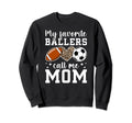 My Favorite Ballers Call Me Mom Football Sweatshirt - Graphic Print Unisex - T-Shirt, Sweatshirt, Hoodie