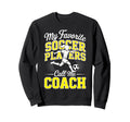 Soccer Coach My Favorite Soccer Players Sweatshirt - Unique Graphic Unisex - T-Shirt, Sweatshirt, Hoodie
