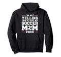 Im Not Yelling This Is Just My Soccer Mom Hoodie - Trendy Graphic Unisex - T-Shirt, Sweatshirt, Hoodie