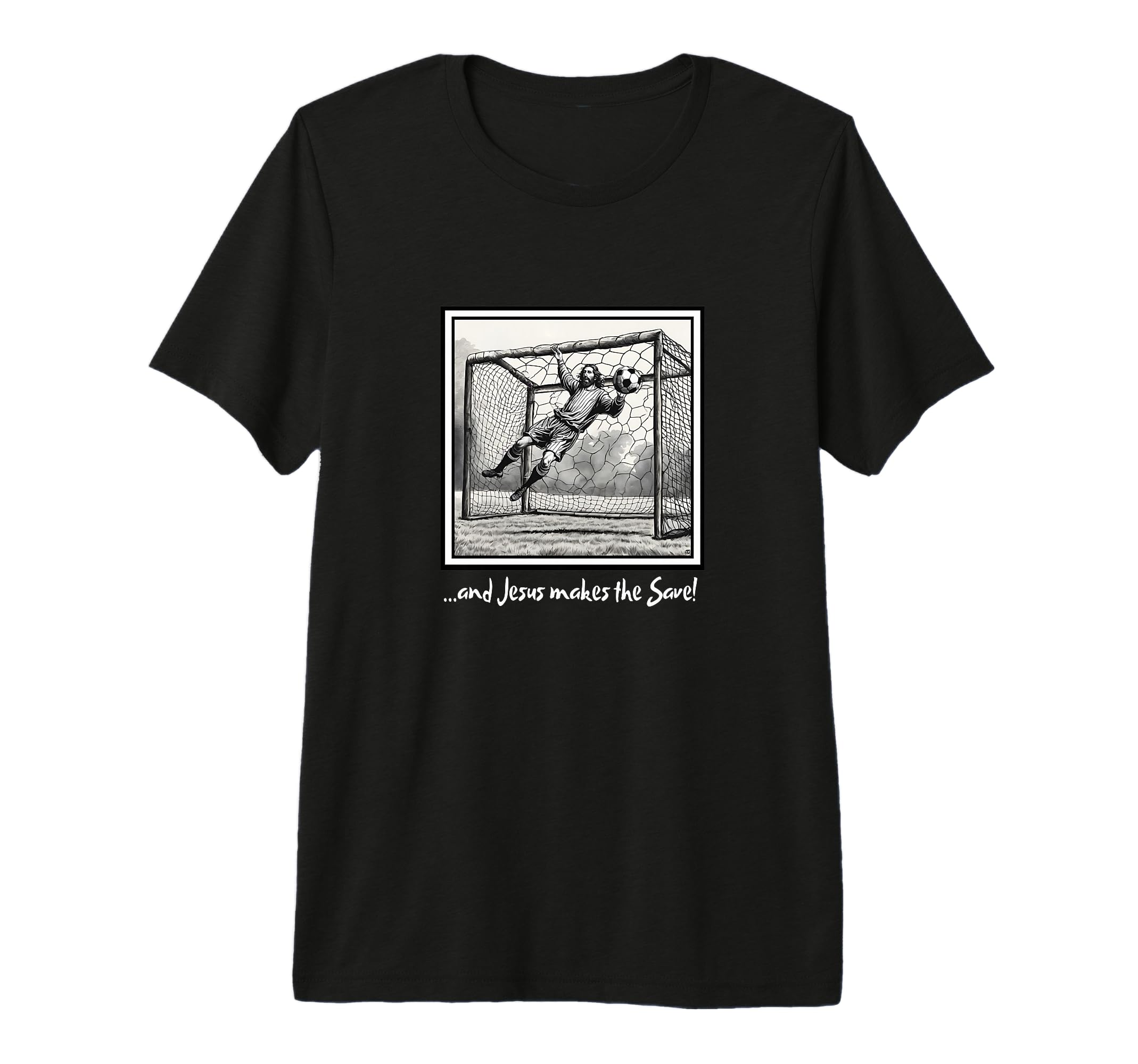 Jesus Goalie Makes Save Soccer Christian T-Shirt - Graphic Print Men Women - T-Shirt, Sweatshirt, Hoodie