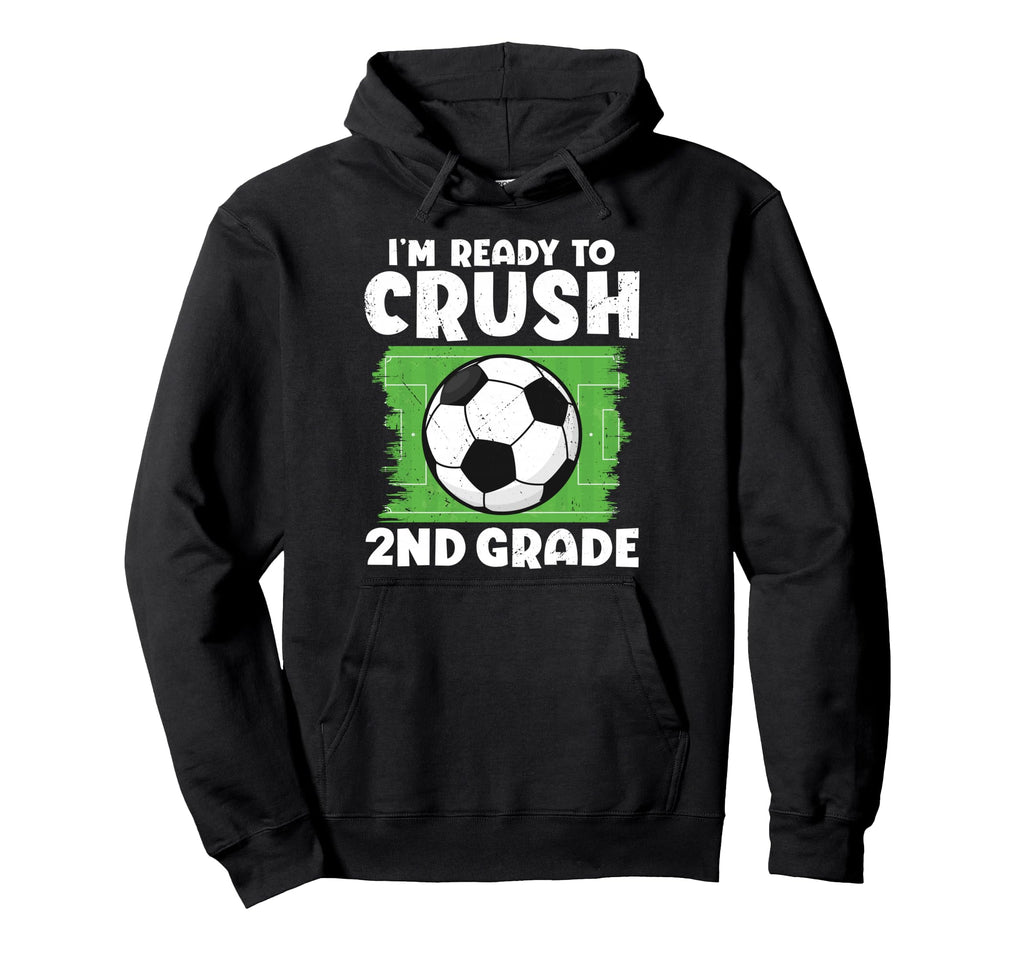 Im Ready To Crush 2Nd Grade Soccer Player Hoodie - Unique Graphic Unisex - T-Shirt, Sweatshirt, Hoodie