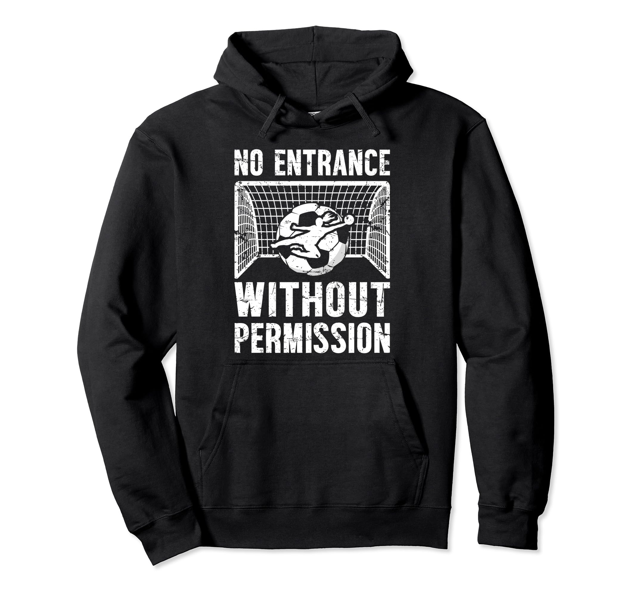 No Entrance Soccer Goalkeeper Soccer Hoodie - Fun Novelty Design Unisex - T-Shirt, Sweatshirt, Hoodie