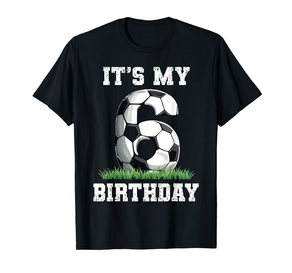 6 Year Old Soccer Its My 6Th T-Shirt - Aesthetic Graphic for Adults - T-Shirt, Sweatshirt, Hoodie