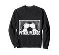 Pitch Please Soccer Football Goal Sweatshirt - Graphic Print for Adults - T-Shirt, Sweatshirt, Hoodie