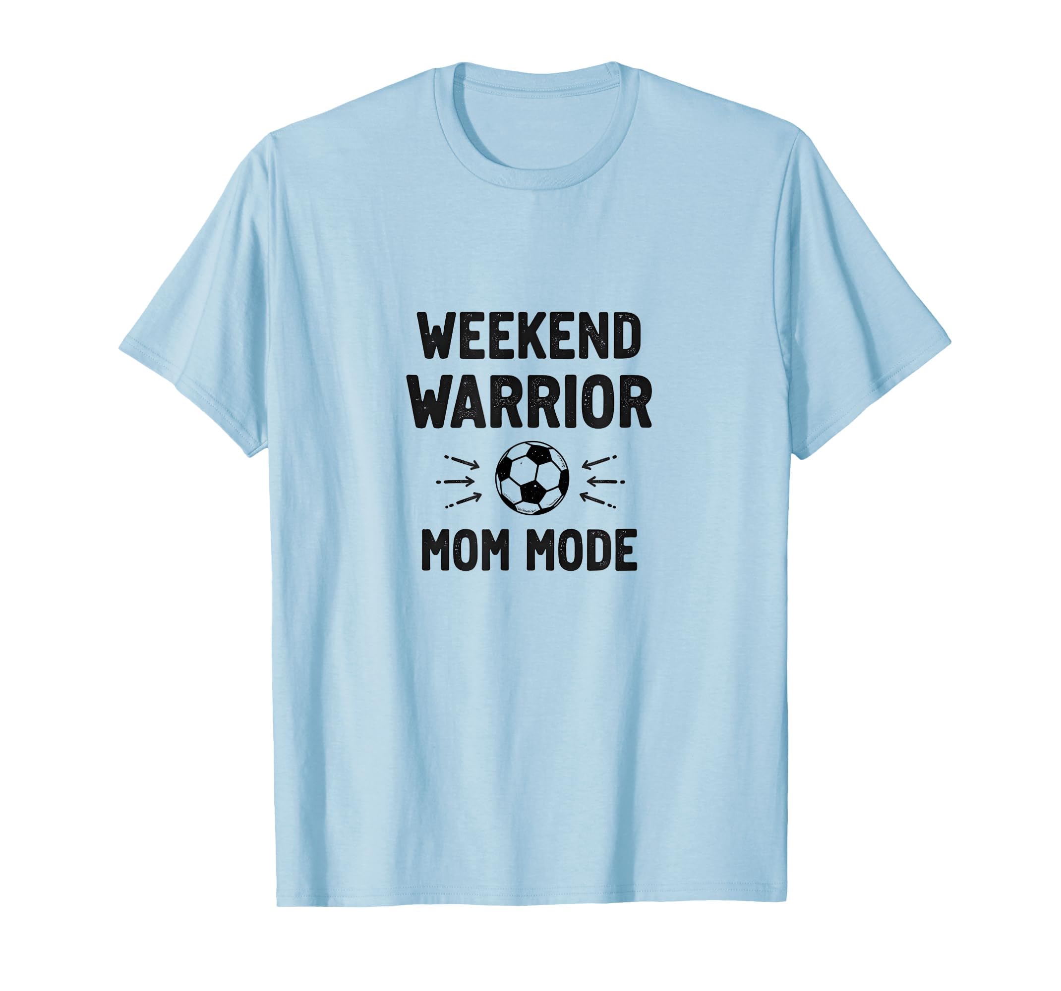 Weekend Warrior Mom Mode Soccer Parent T-Shirt - Unique Graphic Men Women - T-Shirt, Sweatshirt, Hoodie