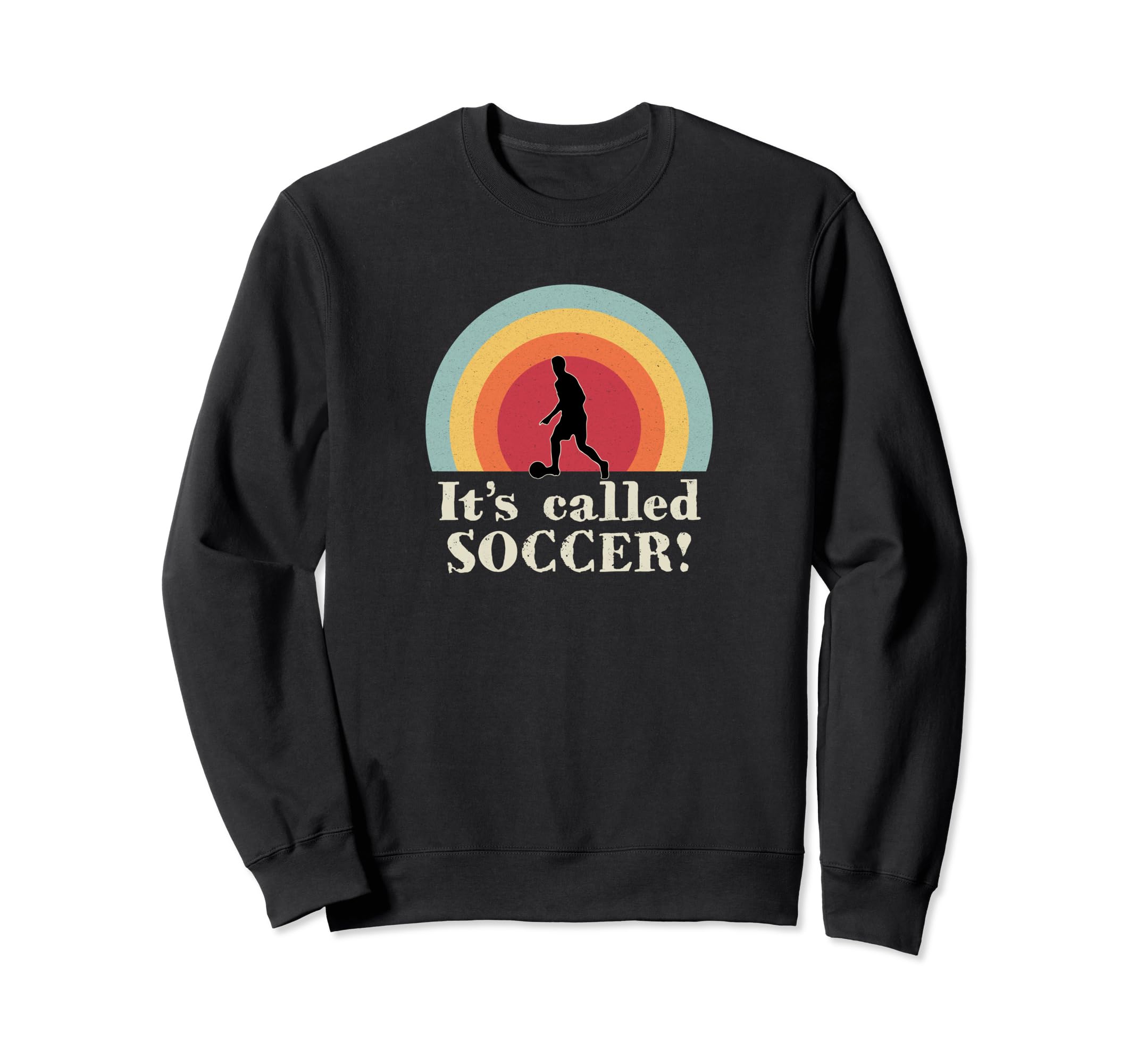 Its Called Soccer Funny Football Sweatshirt - Novelty Apparel Unisex - T-Shirt, Sweatshirt, Hoodie