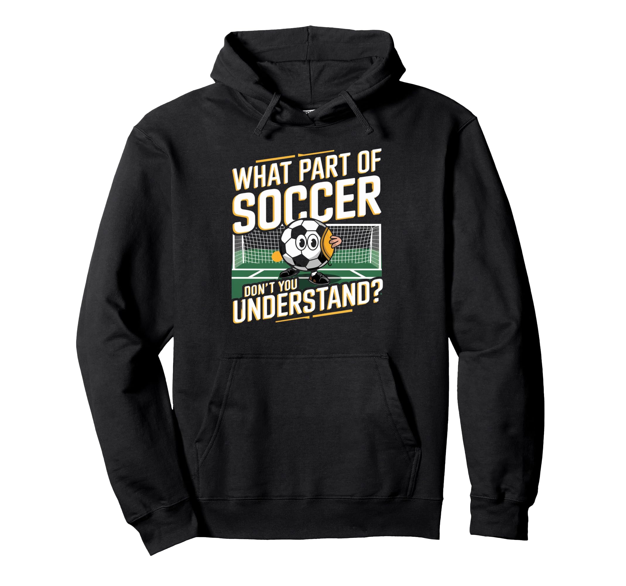 Funny What Part Soccer Dont You Hoodie - Streetwear Style Unisex - T-Shirt, Sweatshirt, Hoodie