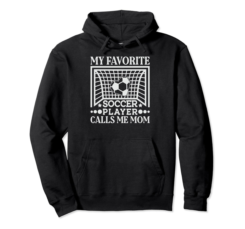 My Favorite Soccer Player Calls Me Mom Hoodie - Aesthetic Graphic Unisex - T-Shirt, Sweatshirt, Hoodie