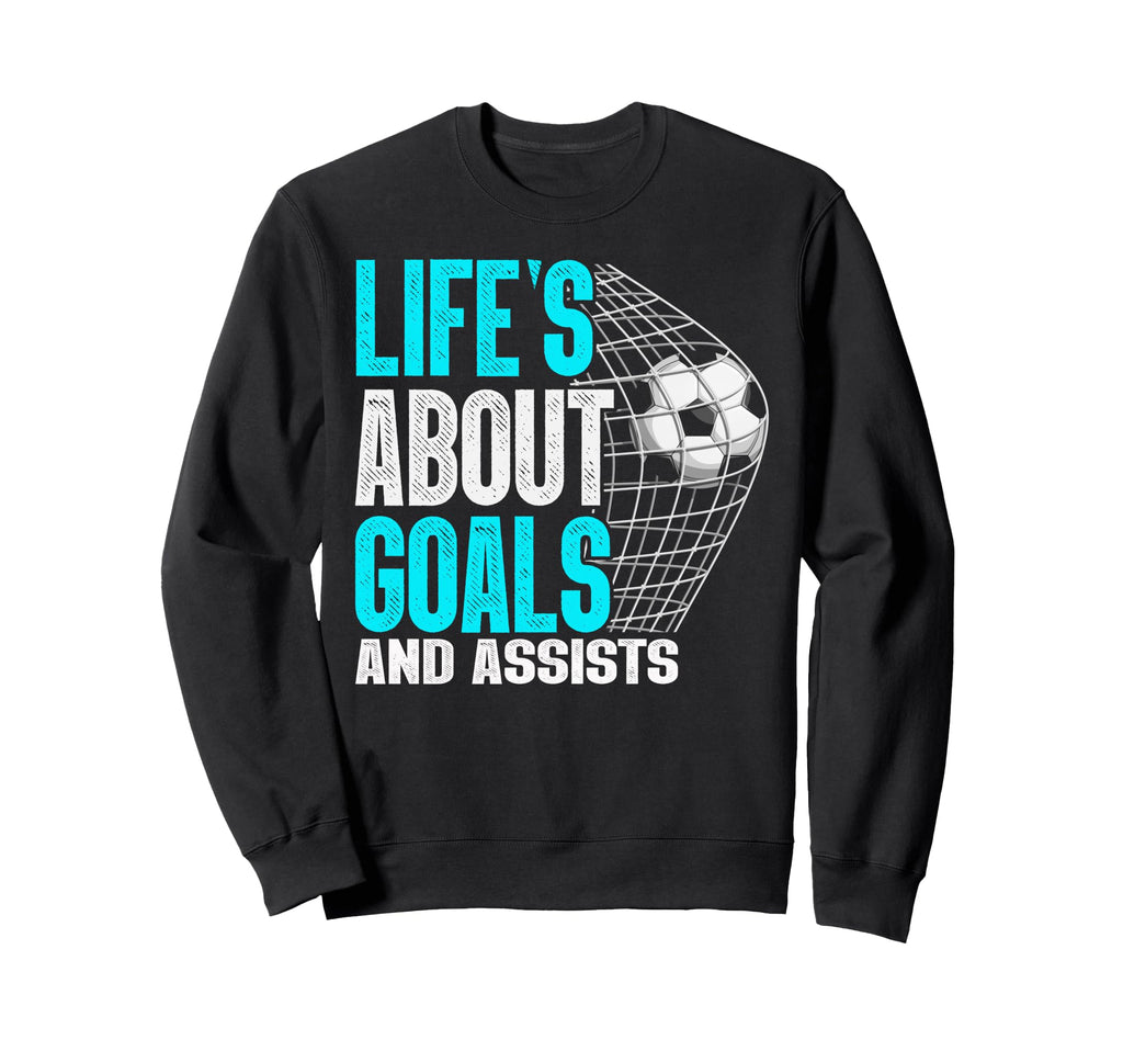 Life Is About Goals And Assists Sweatshirt - Custom Art Print for Adults - T-Shirt, Sweatshirt, Hoodie