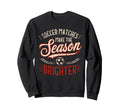 Soccer Matches Make Season Sweatshirt - Minimalist Print for Adults - T-Shirt, Sweatshirt, Hoodie