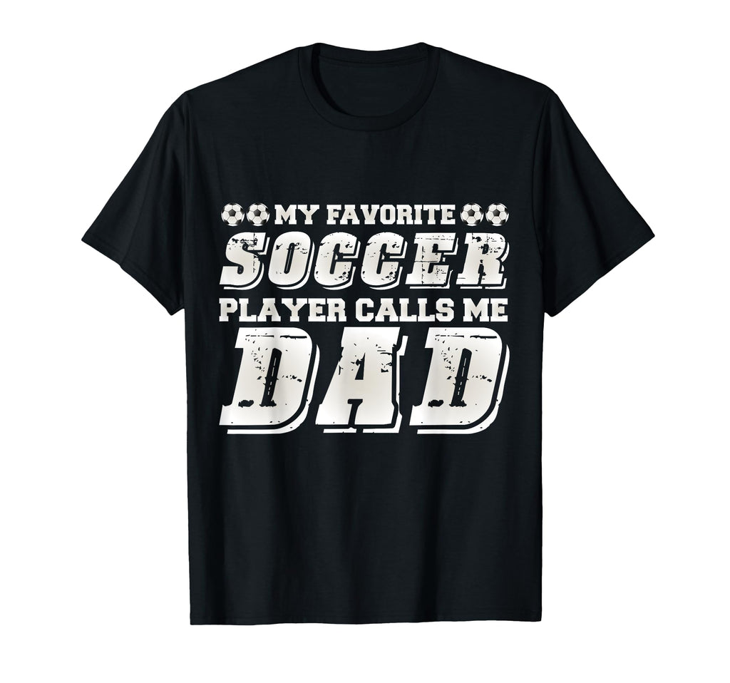 My Favorite Soccer Player Calls Me Dad T-Shirt - Custom Art Print Unisex - T-Shirt, Sweatshirt, Hoodie