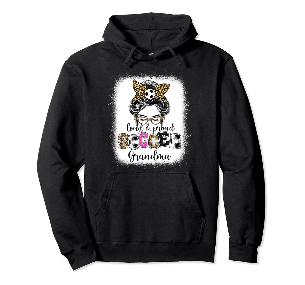 Proud And Loud Soccer Grandma Messy Hoodie - Streetwear Style for Adults - T-Shirt, Sweatshirt, Hoodie