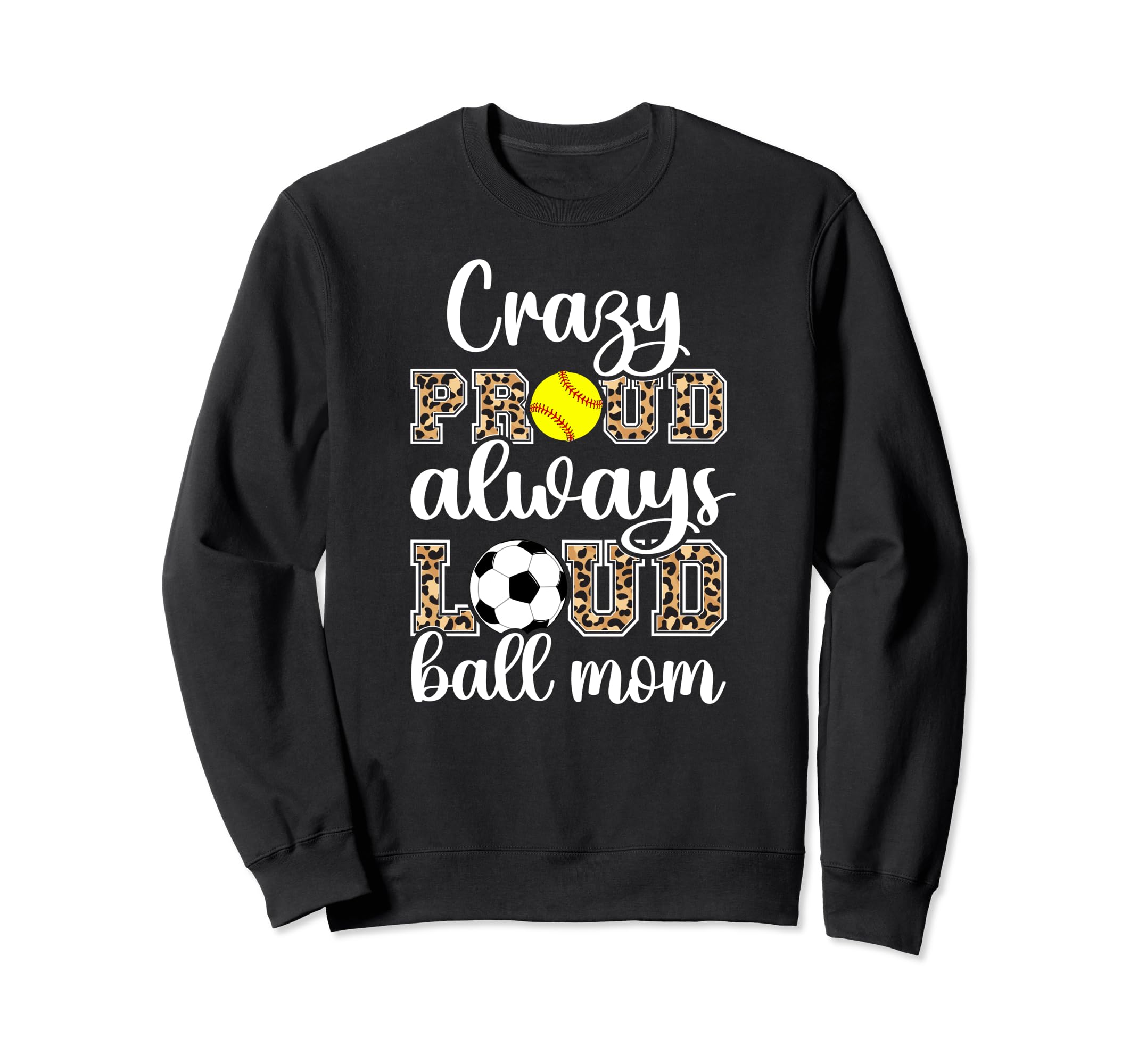 Crazy Proud Always Loud Ball Mom Sweatshirt - Novelty Apparel Men Women - T-Shirt, Sweatshirt, Hoodie